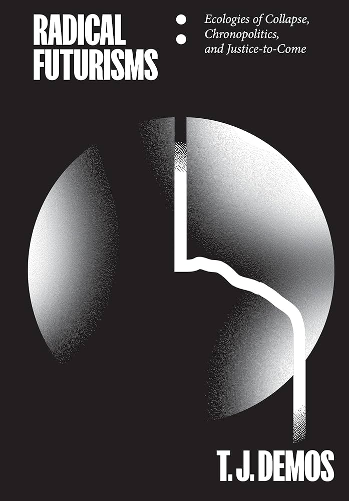 Radical Futurisms: Ecologies of Collapse, Chronopolitics